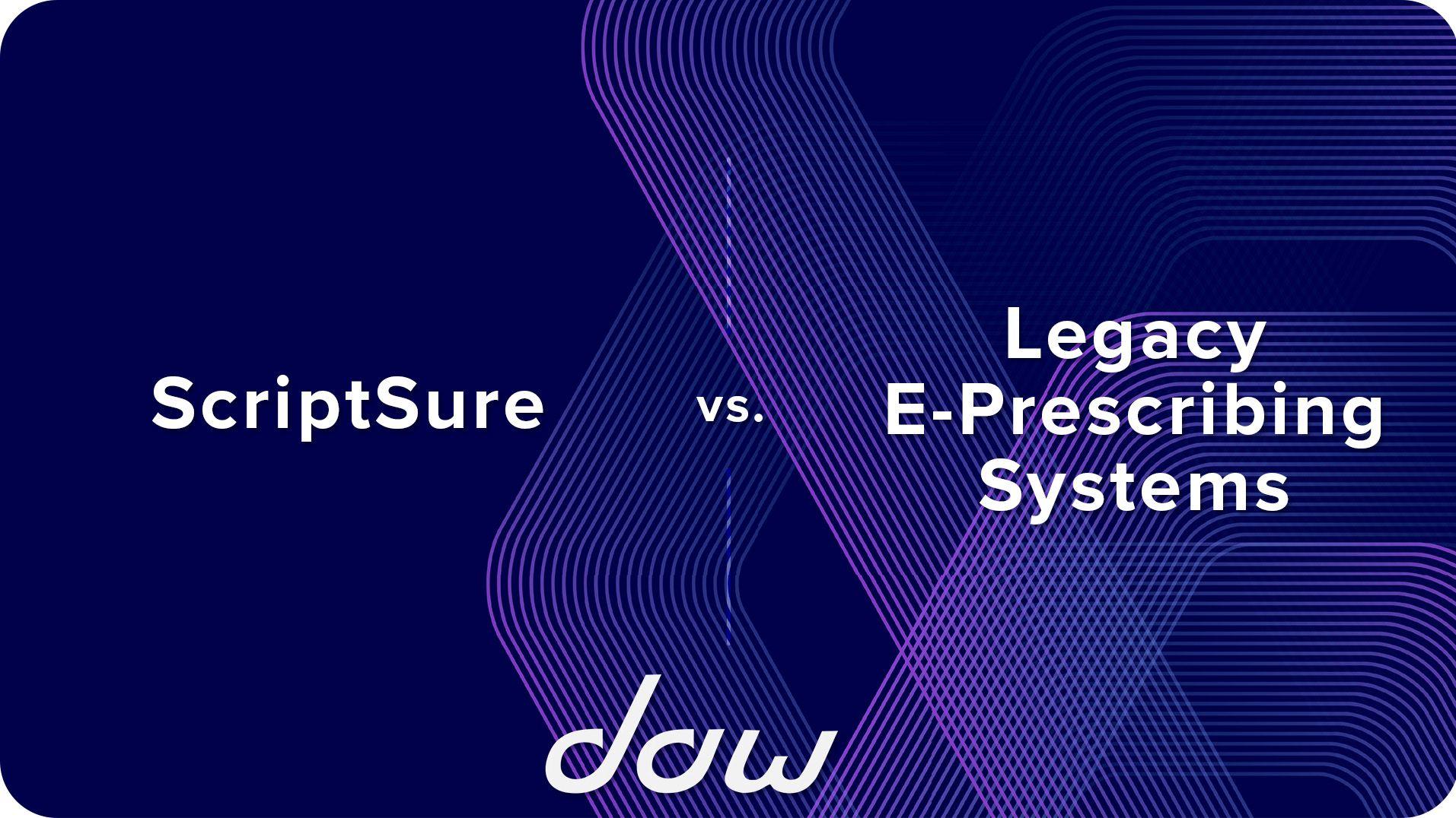 ScriptSure vs. Legacy E-Prescribing Systems: A Comparison