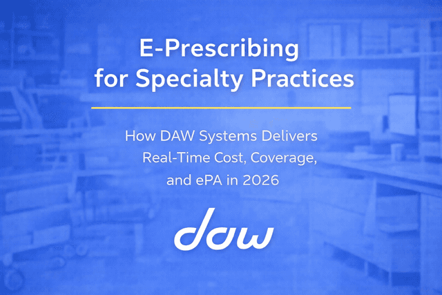 Specialty Medical Practices: How DAW Systems Delivers Real-Time Cost, Coverage and ePA in 2026