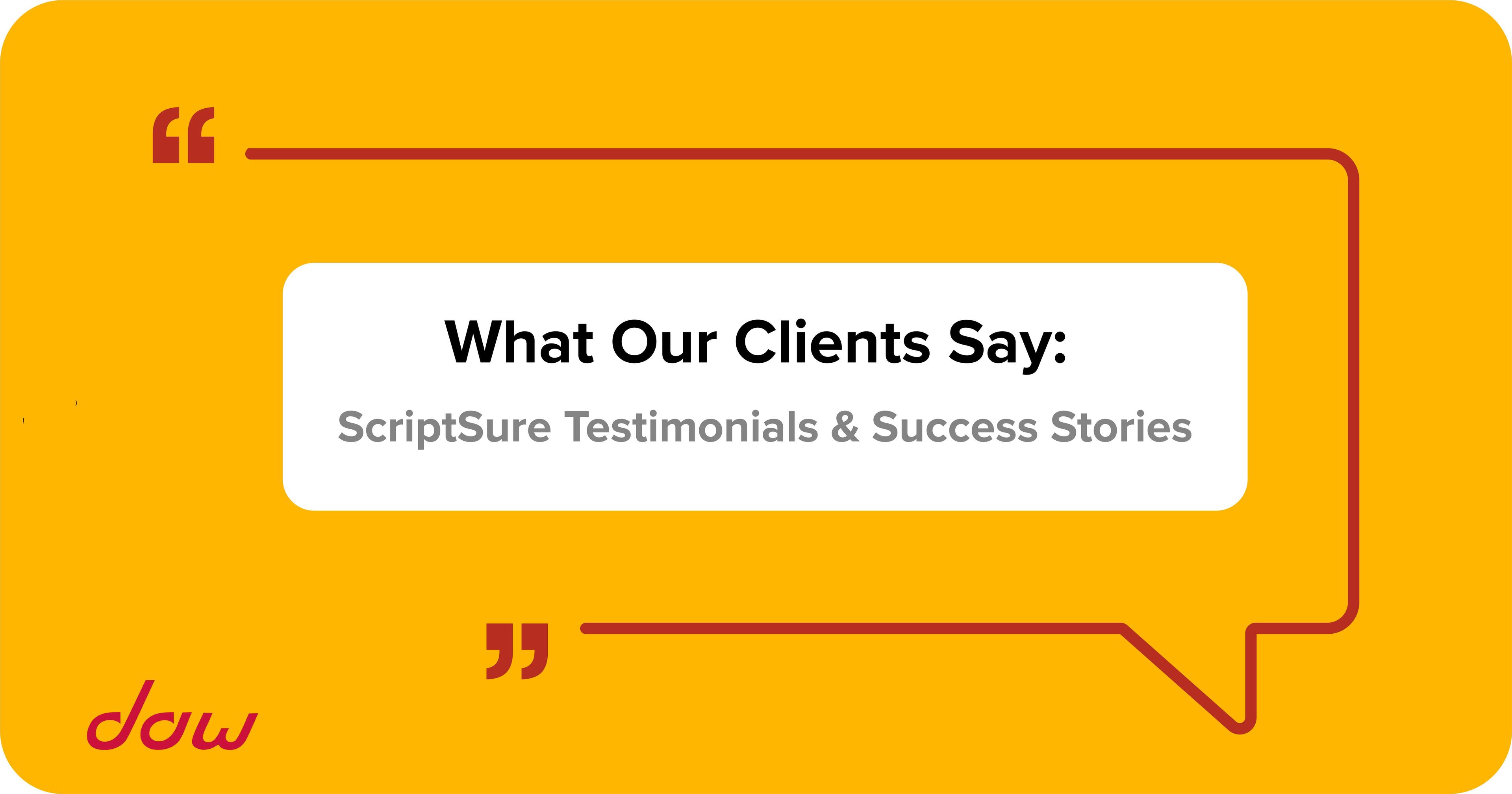 What Our Clients Say: ScriptSure Testimonials & Success Stories