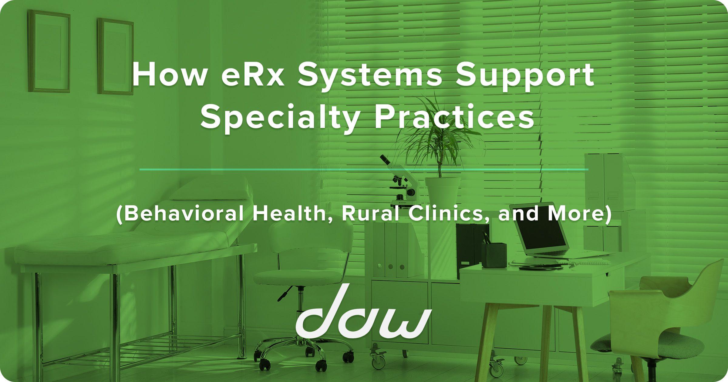 How eRx Systems Support Specialty Practices (Behavioral Health, Rural Clinics, and More)