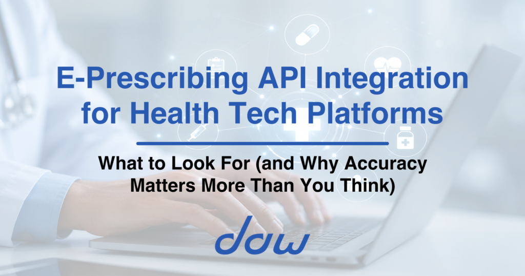 E-Prescribing API Integration for Health Tech Platforms- What to Look For (and Why Accuracy Matters More Than You Think)