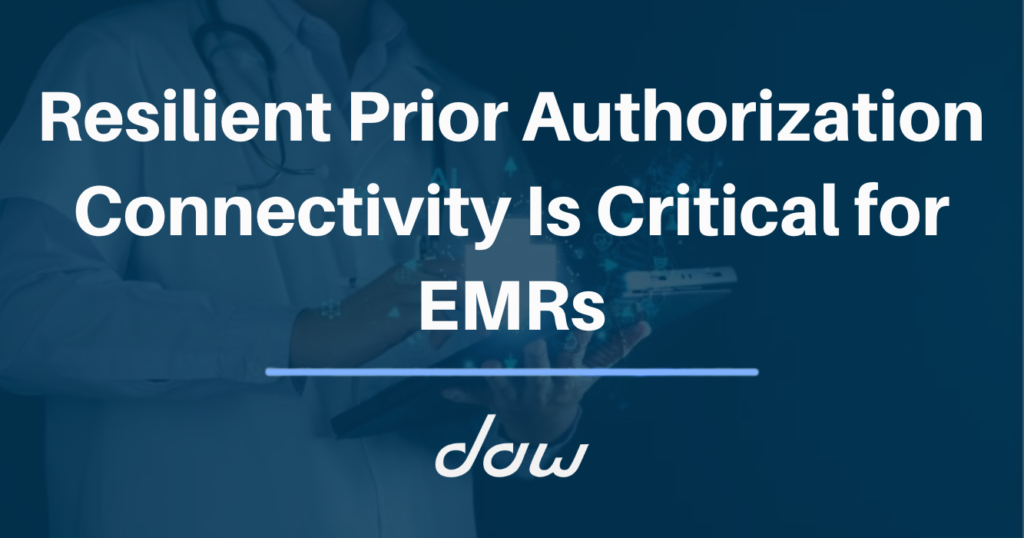 Resilient Prior Authorization Connectivity Is Critical for EMRs