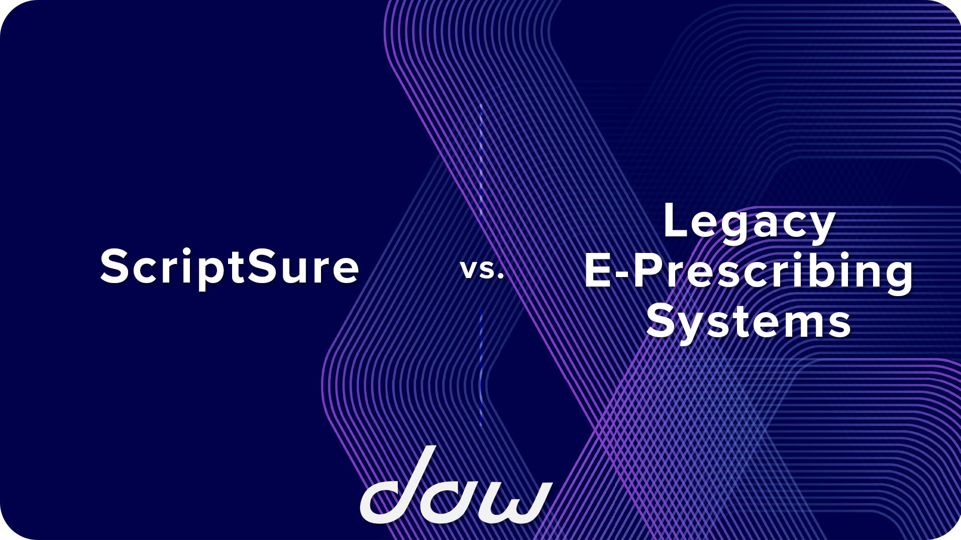 ScriptSure vs. Legacy E-Prescribing Systems- A Comparison