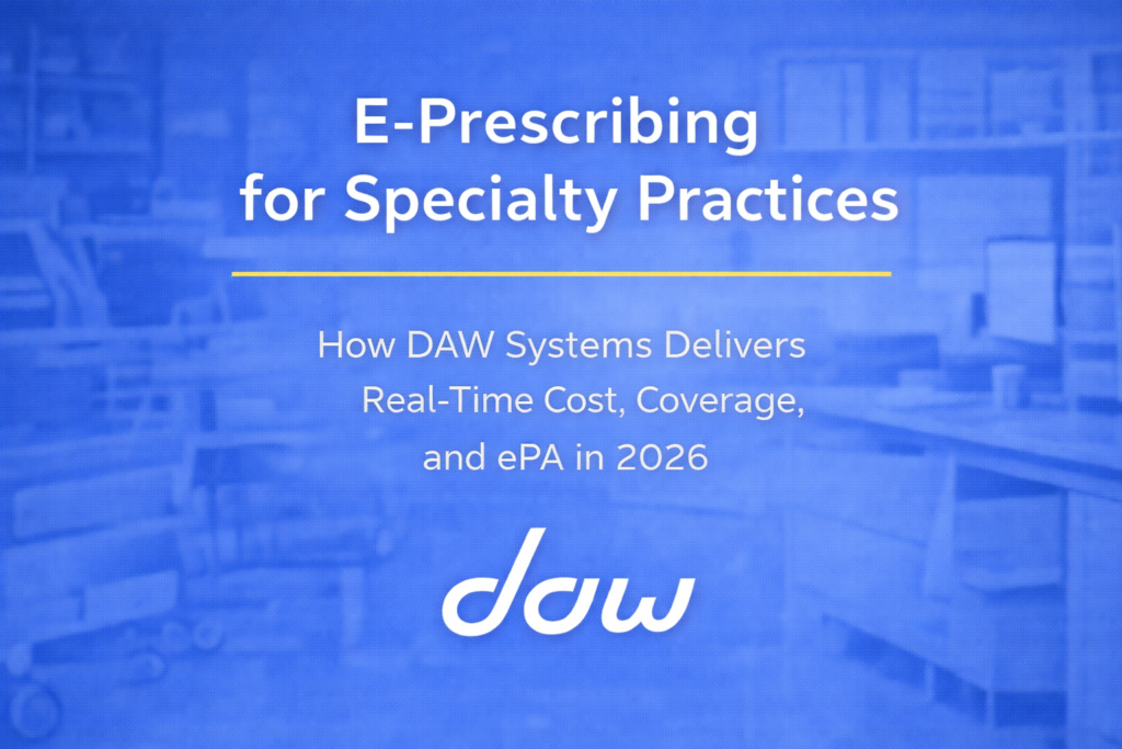 Specialty Medical Practices- How DAW Systems Delivers Real-Time Cost, Coverage and ePA in 2026