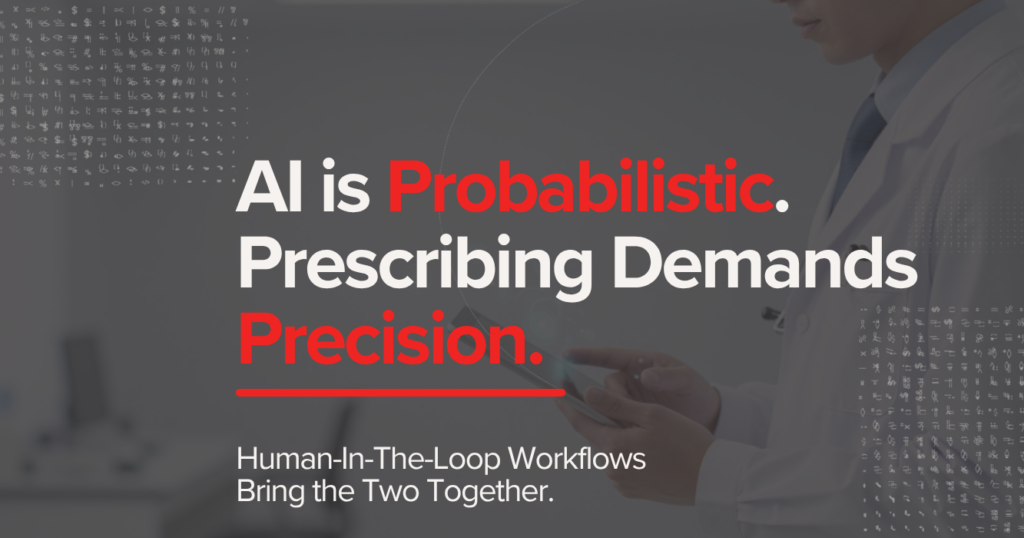 AI is Probabilistic. Prescribing Demands Precision.